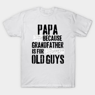 Papa because grandfather is for old guys T-Shirt